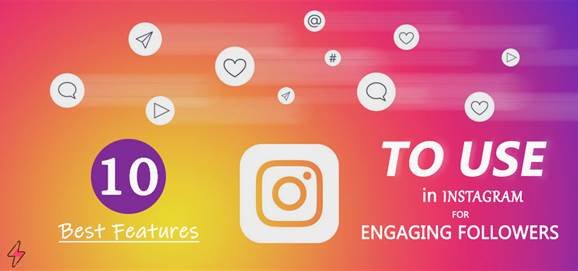 10 Best Features to use in Instagram for Engaging Followers 10 Best Features to use in Instagram for Engaging Followers