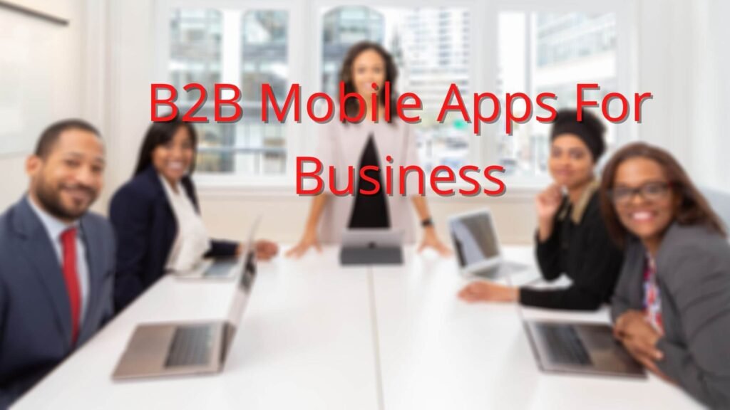 Top B2B Mobile Apps for Business
