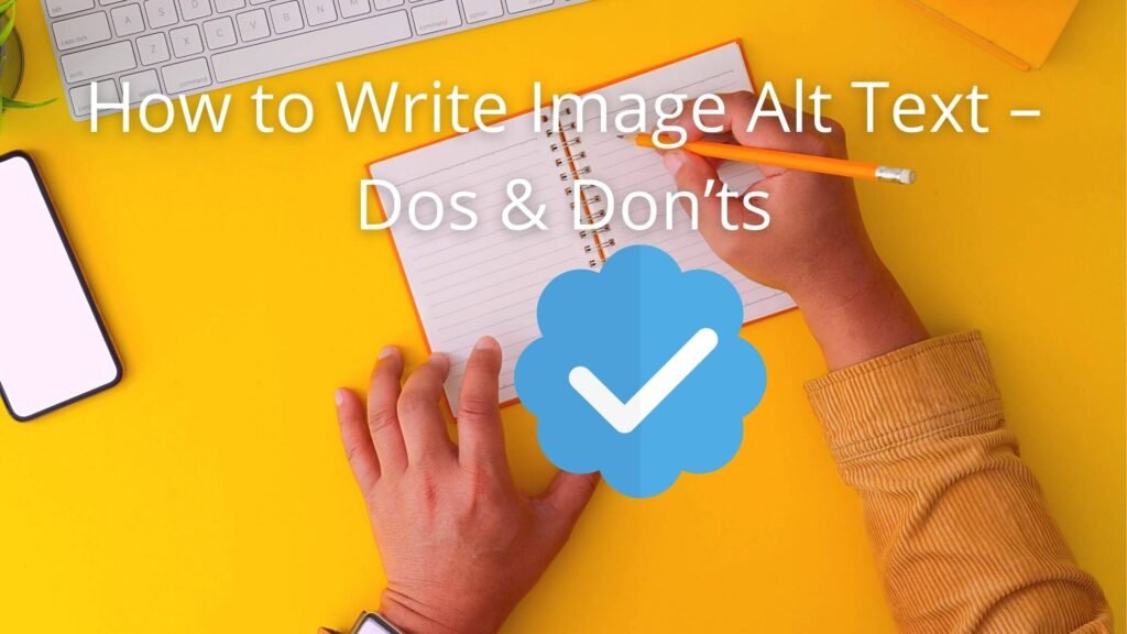How to Write Effective Image Alt Text: Dos, Don’ts and Examples How to Write Image Alt Tags