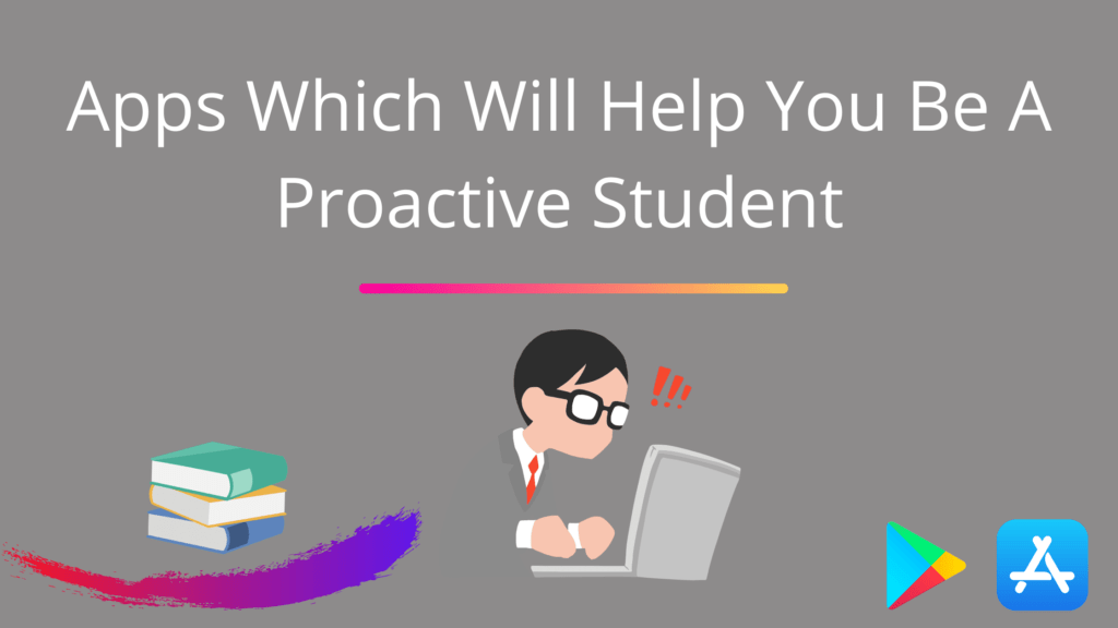 7 Apps That Can Help Students Study More Proactively Apps Which Will Help You Be A Proactive Student