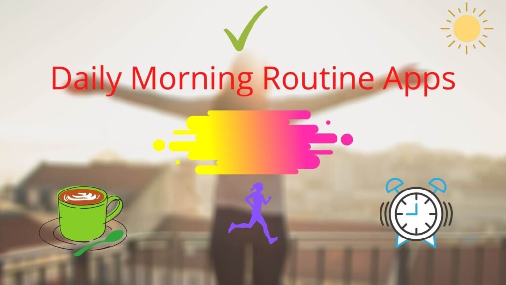 Best Morning Routine Apps: Habit, Focus and Mindfulness Tools Daily Morning Routine Apps