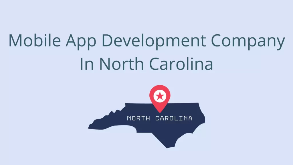 Top 10 Mobile App Development Company In North Carolina, USA Mobile App Development Company In North Carolina