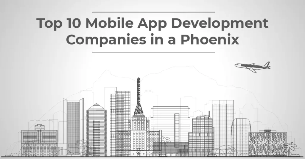 Mobile App Development Companies in Phoenix (2026): 10 Firms to Research Top 10 Mobile App Development Companies in Phoenix