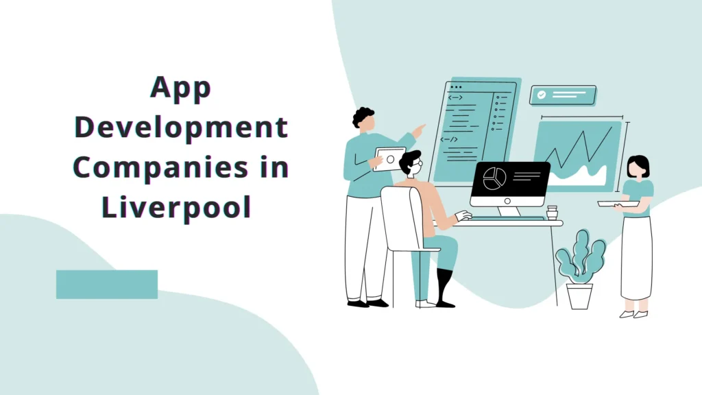 15 Top Rated Mobile App Development Companies in Liverpool pp Development Companies in Liverpool