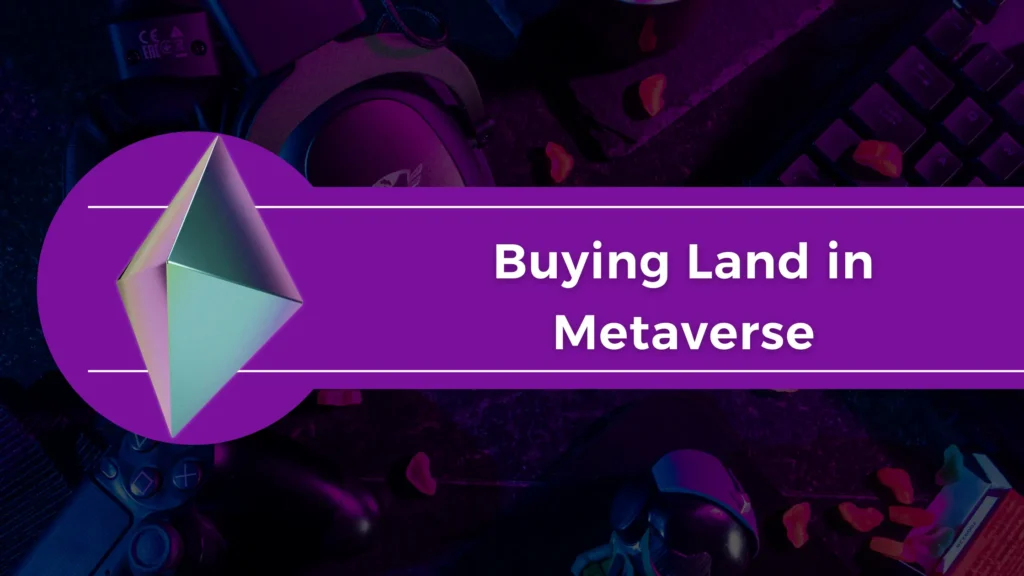 A Beginners’ Guide to Buying Land in Metaverse Buying Land in Metaverse