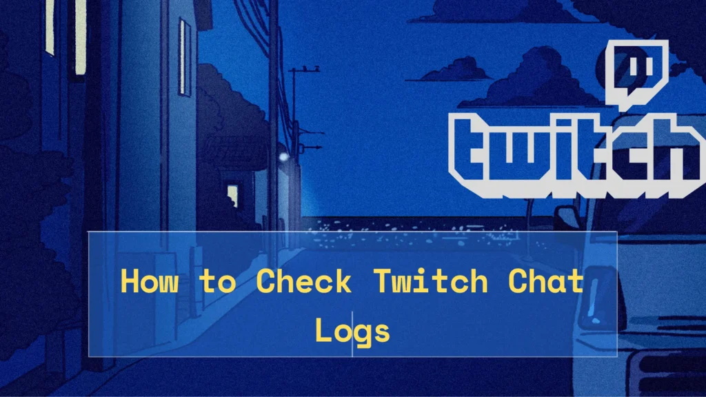 How to Check Twitch Chat Logs: Complete Guide How to Check Twitch Chat Logs