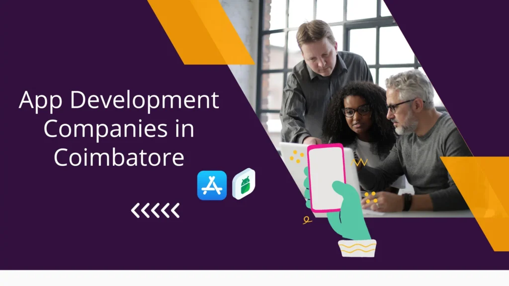 Top App Development Companies in Coimbatore: How to Choose a Partner App Development Companies in Coimbatore