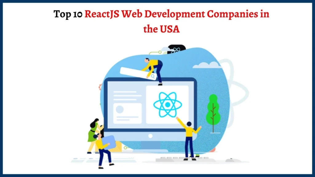 ReactJS Web Development Companies in the USA: How to Choose a Partner ReactJS Web Development Companies