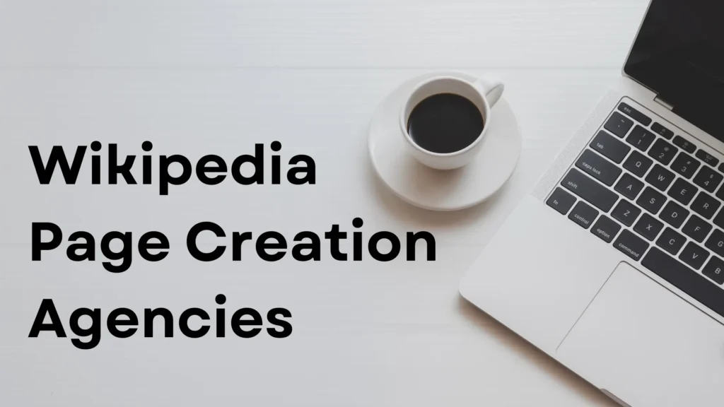 Wikipedia Page Creation Agencies: How to Evaluate Them Wikipedia Page Creation Agencies