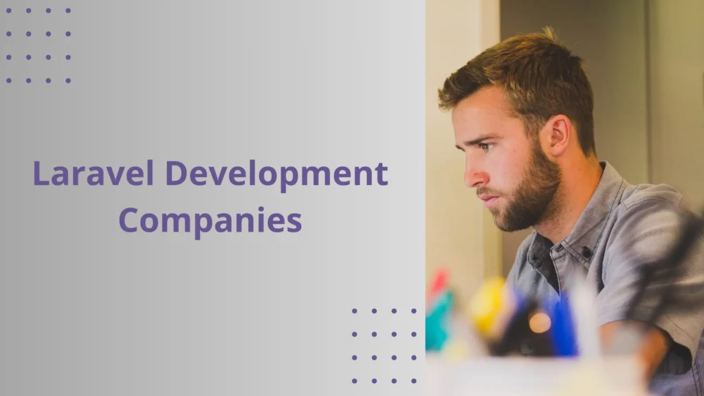 Laravel Development Companies in the USA: How to Evaluate Providers Laravel Development Companies
