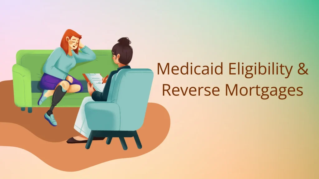 Medicaid Eligibility and Reverse Mortgages: What You Need to Know Medicaid Eligibility and Reverse Mortgages