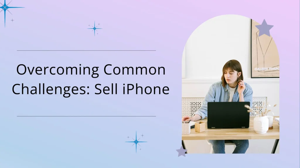 How to Sell Your iPhone Safely: A Practical Seller Checklist Overcoming Common Challenges Sell iPhone Guide