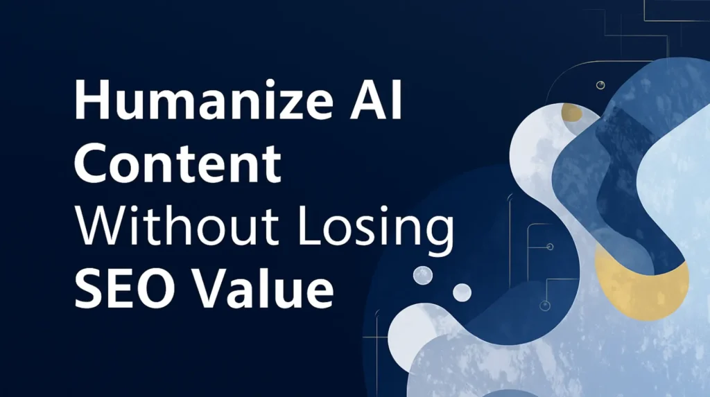 How to Humanize AI Content Without Losing SEO Value Humanize AI Content Without Losing SEO